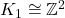 K_1 \cong \mathbb{Z}^2