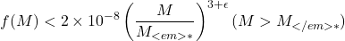 \begin{equation*}f(M)<2\times 10^{-8}\left ( \frac{M}{M_{<em>*}} \right )^{3+\epsilon } (M>M_{</em>*}) \end{equation*}