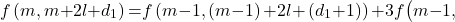 \[f\left(m,m\mathrm{+}2l\mathrm{+}d_1\right)\mathrm{=}f\left(m\mathrm{-}1,\left(m\mathrm{-}1\right)\mathrm{+}2l\mathrm{+}\left(d_1\mathrm{+}1\right)\right)\mathrm{+}3f\big(m\mathrm{-}1,\]