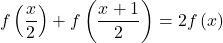 \[f\left(\frac{x}{2}\right) + f\left(\frac{x+1}{2}\right) = 2f\left(x\right)\]