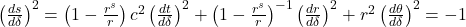 \left( \frac{\mathbbm{d}s}{\mathbbm{d}\delta} \right)^{2} = \left( 1 - \frac{r^{s}}{r}\right)c^{2} \left(\frac{\mathbbm{d}t}{\mathbbm{d}\delta}\right)^{2} + \left(1-\frac{r^{s}}{r} \right)^{-1} \left(\frac{\mathbbm{d}r}{\mathbbm{d}\delta} \right)^{2} + r^{2} \left(\frac{\mathbbm{d}\theta}{\mathbbm{d}\delta} \right)^{2} = -1