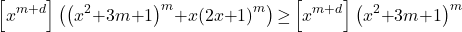 \[\left[x^{m\mathrm{+}d}\right]\left({\left(x^2\mathrm{+}3m\mathrm{+}1\right)}^m\mathrm{+}x{\left(2x\mathrm{+}1\right)}^m\right)\mathrm{\ge }\left[x^{m\mathrm{+}d}\right]{\left(x^2\mathrm{+}3m\mathrm{+}1\right)}^m\]