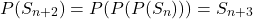 \[P(S_{n+2}) = P(P(P(S_n))) = S_{n+3}\]