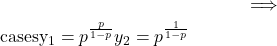 \begin{equation*}\implies\begin{cases}y_1 = p^{\frac{p}{1-p}} y_2 = p^{\frac{1}{1-p}}\end{cases}\end{equation*}