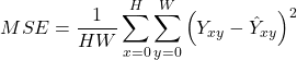 \[MSE = \frac{1}{HW} \sum_{x=0}^{H} \sum_{y=0}^{W} \left( Y_{xy} - \hat{Y}_{xy} \right)^2\]