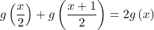 \[g\left(\frac{x}{2}\right) + g\left(\frac{x+1}{2}\right) = 2g\left(x\right)\]