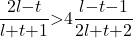 \[\frac{2l\mathrm{-}t}{l\mathrm{+}t\mathrm{+}1}\mathrm{>}4\frac{l\mathrm{-}t\mathrm{-}1}{2l\mathrm{+}t\mathrm{+}2}\]