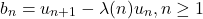 \begin{equation*}b_n = u_{n+1} - \lambda(n) u_n, n \geq 1\end{equation*}