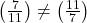 \left(\frac{7}{11}\right) \neq\left(\frac{11}{7}\right)