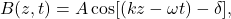 \[    B(z,t)=A\cos[(kz-\omega t)-\delta],\]