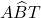A\widehat{B}T