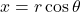x = r \cos\theta