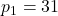 p_1 = 31