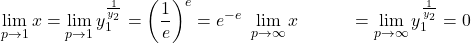 \begin{align*} \lim_{p \to 1} x &= \lim_{p \to 1} y_1^{\frac{1}{y_2}} = \left(\frac{1}{e}\right)^e = e^{-e}\ \lim_{p \to \infty} x &= \lim_{p \to \infty} y_1^{\frac{1}{y_2}} = 0 \end{align*}