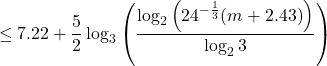 \[\le 7.22 + \frac {5}{2}\log_3{\left( \frac{\log_2{\left(24^{-\frac{1}{3}} {(m+2.43)}\right)}}{\log_2{3}} \right)}\]