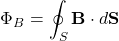 \begin{equation*}\Phi_B = \oint_S \mathbf{B} \cdot d\mathbf{S}\end{equation*}