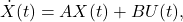 \[\dot{X}(t) = A X(t) + B U(t),\]