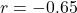 r = -0.65