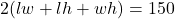 2(lw+lh+wh) &= 150