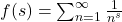 f(s)=\sum_{n=1}^{\infty} \frac{1}{n^{s}}