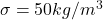 \sigma = 50kg/m^{3}