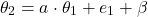 \begin{equation*}\theta_2 = a \cdot \theta_1 + e_1 + \beta\end{equation*}