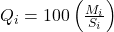 Q_i = 100 \left(\frac{M_i}{S_i}\right)