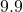 9.9