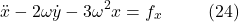 \[\ddot{x} - 2\omega \dot{y} - 3\omega^2 x = f_x \hspace{10mm} \text{(24)}\]