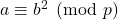 a \equiv b^{2} \pmod p