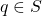 q \in S