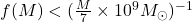 f(M)<(\frac{M}{7}\times 10^{9}M_{\odot })^{-1}