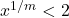 x^{1 / m}<2