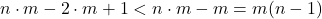 n \cdot m - 2 \cdot m + 1 < n \cdot m - m = m(n - 1)