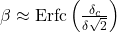 \beta \approx \text{Erfc}\left(\frac{\delta_c}{\delta \sqrt{2}}\right)