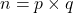 n = p \times q