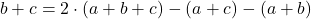 \[b + c = 2 \cdot (a + b + c) - (a + c) - (a + b)\]