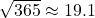 \sqrt{365}\approx 19.1