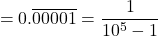 \[= 0.\overline{00001} = \frac{1}{10^5-1}\]