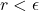 r< \epsilon