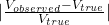|\frac{V_{observed} - V_{true}}{V_{true}}|