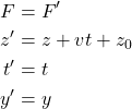\begin{align*} F&=F' \\ z'&=z+vt+z_0 \\ t'&=t \\ y'&=y \end{align*}