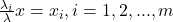 \frac {\lambda_i}{\lambda} x = x_i, i=1,2,...,m