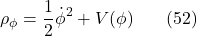 \[\rho_\phi=\frac{1}{2} \dot{\phi}^2+V(\phi) \hspace{20pt} \text{(52)}\]