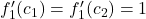 f_1'(c_1) = f_1'(c_2) = 1