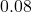 0.08