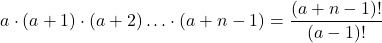 \[a \cdot(a+1) \cdot(a+2) \ldots \cdot(a+n-1)=\frac{(a+n-1) !}{(a-1) !}\]