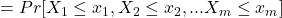 =Pr[X_1 \leq x_1,X_2 \leq x_2,...X_m \leq x_m]