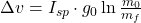 \Delta v = I_{sp} \cdot g_0 \ln \frac{m_0}{m_f}