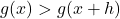 g(x)>g(x+h)